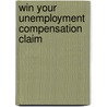 Win Your Unemployment Compensation Claim by Lawrence A. Edelstein