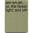 Win-On-Ah, Or, The Forest Light; And Oth