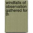 Windfalls Of Observation Gathered For Th