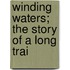 Winding Waters; The Story Of A Long Trai