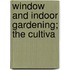 Window And Indoor Gardening; The Cultiva