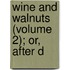 Wine And Walnuts (Volume 2); Or, After D
