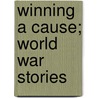 Winning A Cause; World War Stories by John Gilbert Thompson