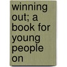 Winning Out; A Book For Young People On by Orison Swett Marden