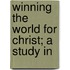 Winning The World For Christ; A Study In