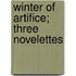 Winter Of Artifice; Three Novelettes