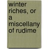 Winter Riches, Or A Miscellany Of Rudime door Matthew Peters