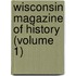 Wisconsin Magazine Of History (Volume 1)