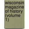 Wisconsin Magazine Of History (Volume 1) door Wisconsin State Historical Society