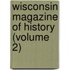 Wisconsin Magazine Of History (Volume 2) by Wisconsin State Historical Society