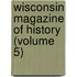 Wisconsin Magazine Of History (Volume 5)