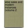 Wise Saws And Modern Instances (Volume 2 by Thomas Cooper