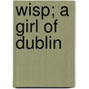 Wisp; A Girl Of Dublin by Katharine Adams