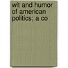 Wit And Humor Of American Politics; A Co door Reddall