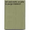 Wit And Mirth; Or Pills To Purge Melanch door Thomas D'Urfey