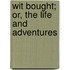 Wit Bought; Or, The Life And Adventures