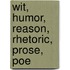 Wit, Humor, Reason, Rhetoric, Prose, Poe