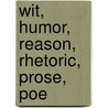 Wit, Humor, Reason, Rhetoric, Prose, Poe door George Washington Bain
