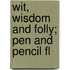 Wit, Wisdom And Folly; Pen And Pencil Fl
