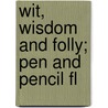 Wit, Wisdom And Folly; Pen And Pencil Fl door J. Villin Marmery