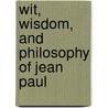 Wit, Wisdom, And Philosophy Of Jean Paul by Jean Paul