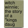 Witch Winnie; The Story Of A "Kings Daug door Champney