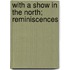 With A Show In The North; Reminiscences