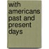 With Americans Past And Present Days