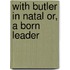 With Butler In Natal Or, A Born Leader
