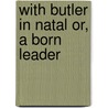 With Butler In Natal Or, A Born Leader door George Alfred Henty