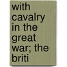 With Cavalry In The Great War; The Briti door Frederic Abernethy Coleman