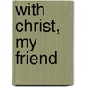 With Christ, My Friend door Patrick James Sloan