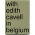 With Edith Cavell In Belgium