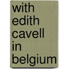 With Edith Cavell In Belgium door Jacqueline.L. Jacqueline.