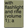 With Flashlight And Rifle (Volume 1); A door Carl Georg Schillings