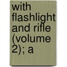 With Flashlight And Rifle (Volume 2); A door Karl Georg Schillings