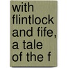 With Flintlock And Fife, A Tale Of The F door Everett Titsworth Tomlinson