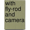 With Fly-Rod And Camera door Edward A. Samuels