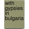 With Gypsies In Bulgaria by Andreas