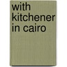 With Kitchener In Cairo door Sydney Alexander Moseley