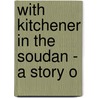 With Kitchener In The Soudan - A Story O door George Alfred Henty