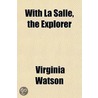 With La Salle, The Explorer door Virginia Watson
