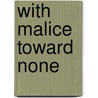 With Malice Toward None by Olive Beatrice Muir