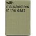 With Manchesters In The East