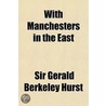 With Manchesters In The East door Sir Gerald Berkeley Hurst