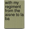 With My Regiment From The Aisne To La Ba door Arthur Mills
