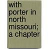 With Porter In North Missouri; A Chapter door Joseph Aloysius Mudd