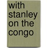 With Stanley On The Congo by Judith V. Douglas