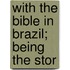 With The Bible In Brazil; Being The Stor