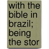 With The Bible In Brazil; Being The Stor door Frederick Charles Glass